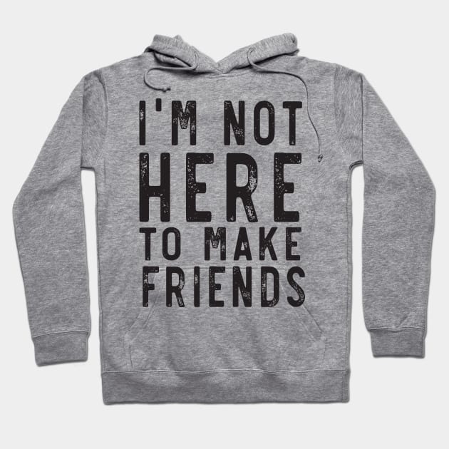 Not here to make friends Hoodie by Blister